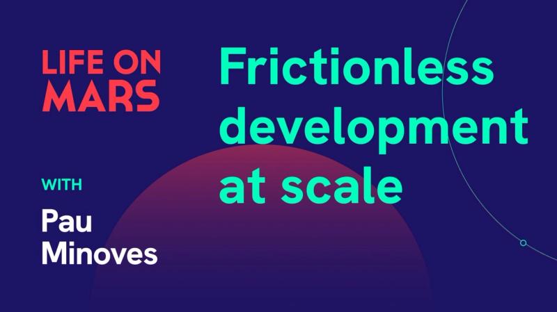 Frictionless development at scale, with Pau Minoves (CTO @ Typeform) - Life on Mars Podcast Episode 52