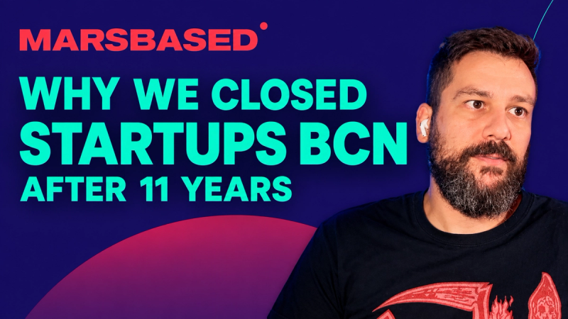Why we closed Startups BCN after 11 years - Life on Mars Podcast Episode 122
