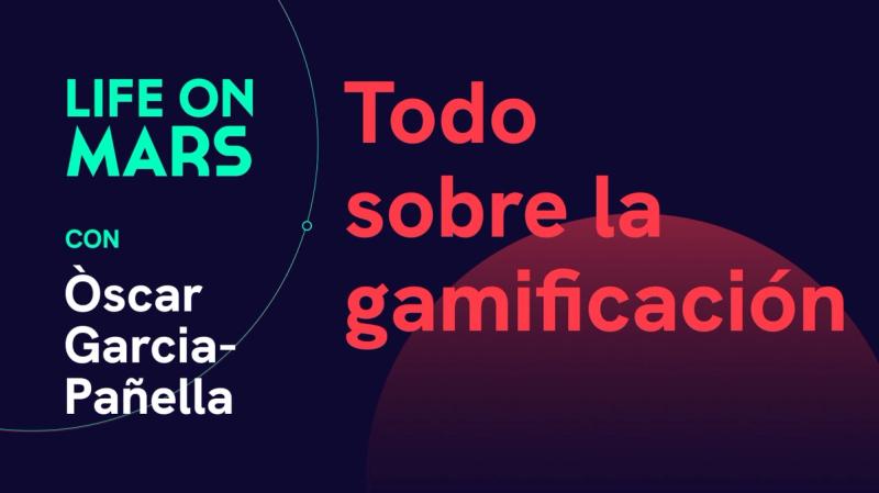 Todo sobre la gamificación, con Òscar Garcia-Pañella (Cookiebox) - Life on Mars Podcast Episode 35