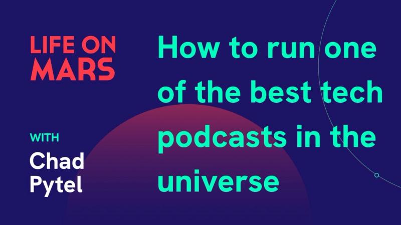 How to run one of the best tech podcasts in the universe, with Chad Pytel (CEO @ thoughtbot) - Life on Mars Podcast Episode 6