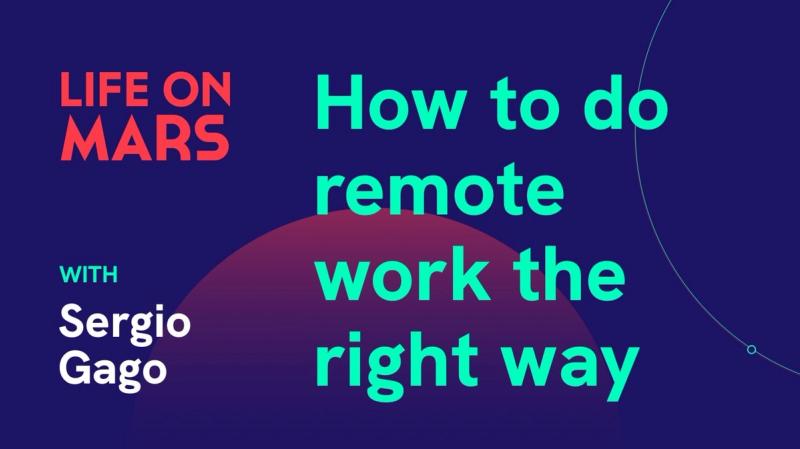 How to do remote work the right way, with Sergio Gago (EVP @ Naviga Global) - Life on Mars Podcast Episode 1
