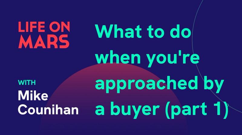What to do when you're approached by a buyer (part 1), with Mike Counihan (Transcend Partners) - Life on Mars Podcast Episode 25