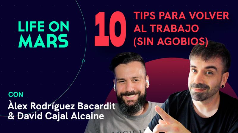 Vuelta al trabajo sin agobios: 10 claves reales - Life on Mars Podcast Episode 106