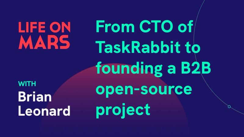 From CTO of TaskRabbit to founding a B2B open-source project, with Brian Leonard (CEO @ Grouparoo) - Life on Mars Podcast Episode 21