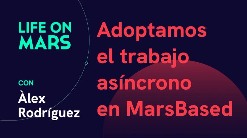 Adoptamos el trabajo asíncrono en MarsBased - Life on Mars Podcast Episode 51