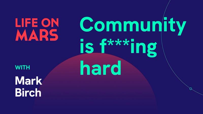 Community is f***ing hard, with Mark Birch (AWS) - Life on Mars Podcast Episode 41