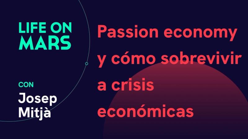Passion economy y cómo sobrevivir a crisis económicas. Josep Mitjà (CEO @ LaTostadora.com) - Life on Mars Podcast Episode 17