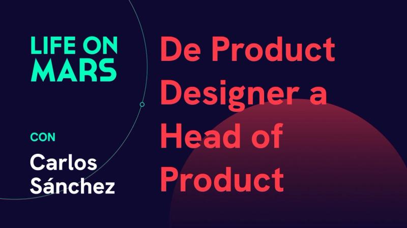 De Product Designer a Head of Product, con Carlos Sánchez (Real Madrid) - Life on Mars Podcast Episode 54