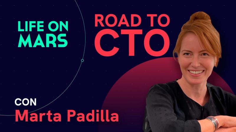 "Si no puedes estar unos meses sin tu nómina, no seas CTO": El camino de Marta hacia el liderazgo. - Life on Mars Podcast Episode 113