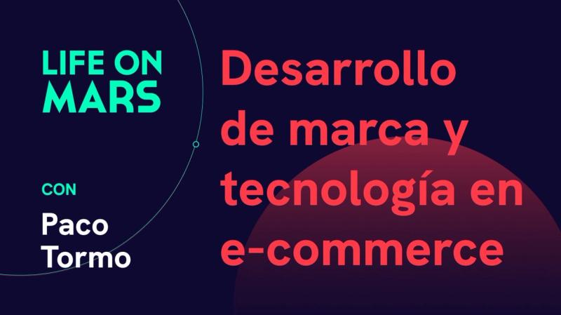 Desarrollo de marca y tecnología en e-commerce, con Paco Tormo (Founder @ Singularu) - Life on Mars Podcast Episode 44