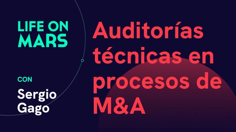 Auditorías tecnológicas en procesos de M&A, con Sergio Gago - Life on Mars Podcast Episode 37