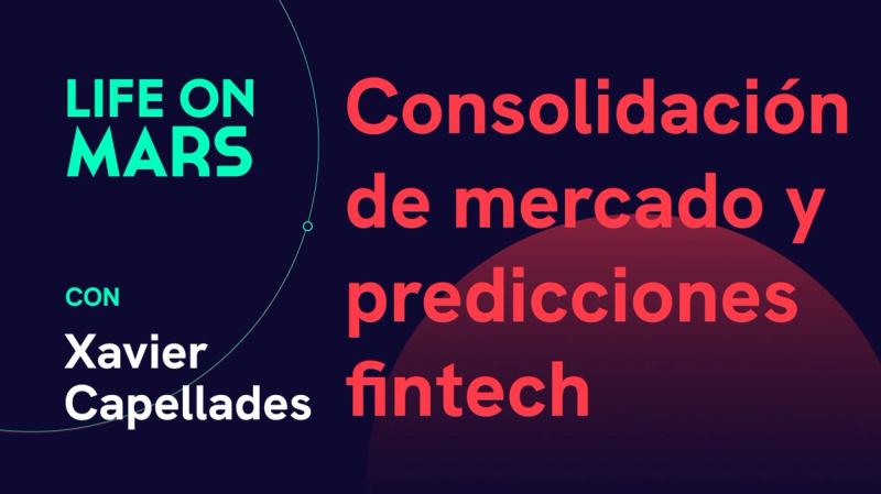 Consolidación de mercado y predicciones fintech, con Xavier Capellades (CEO @ Nomo) - Life on Mars Podcast Episode 62