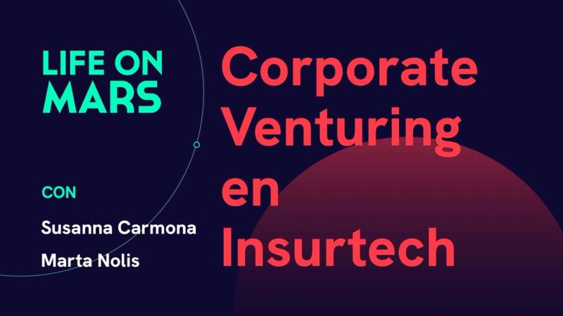 Corporate Venturing en Insurtech, con Susanna Carmona y Marta Nolis (Mútua dels Enginyers / AccelGrow) - Life on Mars Podcast Episode 18