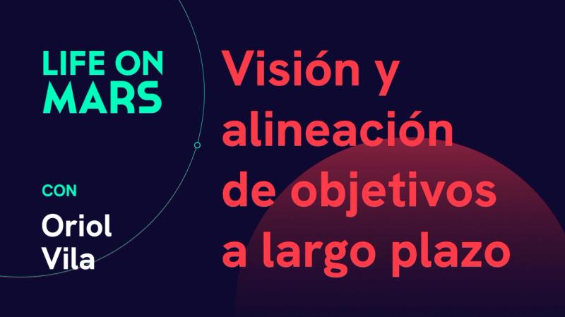 Visión y alineación de objetivos a largo plazo, con Oriol Vila (co-founder @ HolaLuz) - Life on Mars Podcast Episode 66