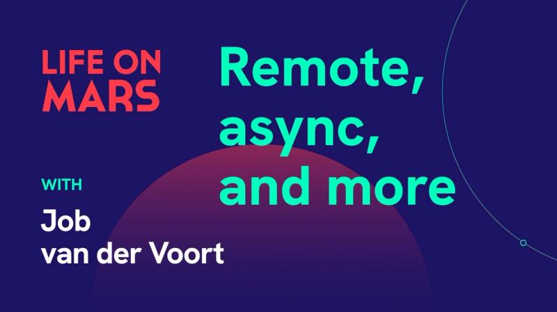 Remote, async and more, with Job van der Voort (CEO @ Remote) - Life on Mars Podcast Episode 69