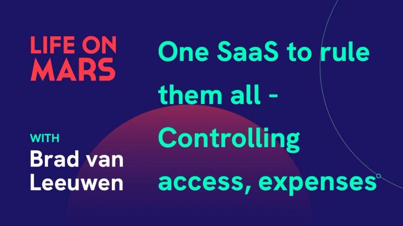 One SaaS to rule them all - Controlling access, expenses and more with Brad van Leeuwen (Cledara) - Life on Mars Podcast Episode 12