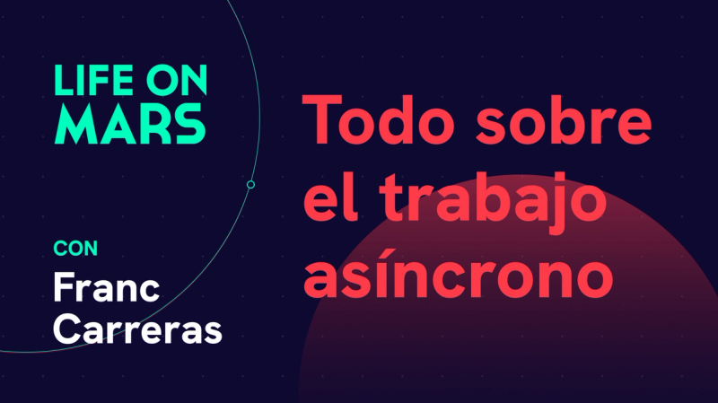 Trabajo en asíncrono, con Franc Carreras - Life on Mars Podcast Episode 74