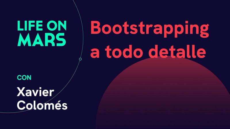 Bootstrapping a todo detalle, con Xavier Colomés (LocalBoss) - Life on Mars Podcast Episode 73