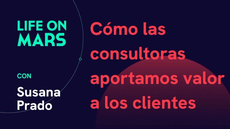 Cómo las consultoras aportamos valor e innovación a los clientes, con Susana Prado (Inetum) - Life on Mars Podcast Episode 30