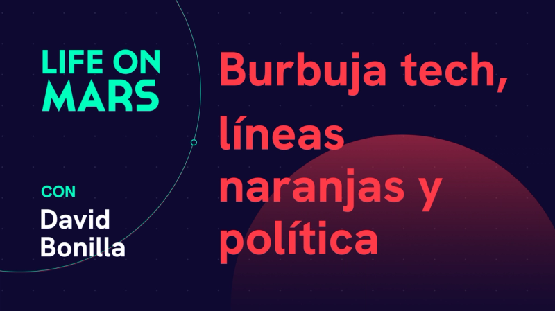 La burbuja tech, líneas naranjas y política, con David Bonilla - Life on Mars Podcast Episode 84