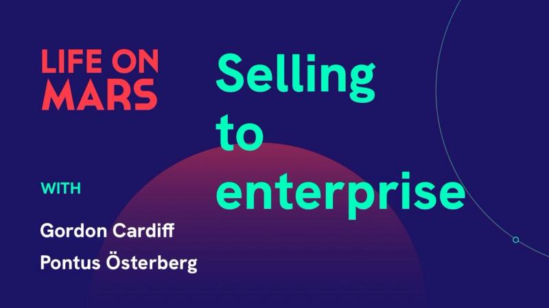 Selling to enterprise, with Gordon Cardiff (ClearPeaks) & Pontus Österberg (Prototyp) - Life on Mars Podcast Episode 16