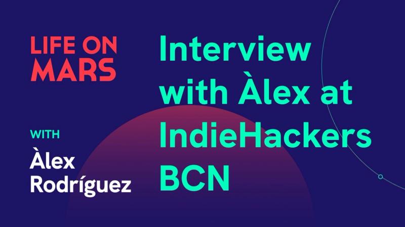 Interview with Àlex at IndieHackers BCN - Life on Mars Podcast Episode 43