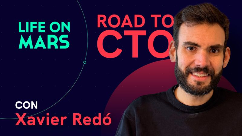 Road to CTO: El "shortcut" de Xavier Redó (CTO en MarsBased) para ser un líder técnico. - Life on Mars Podcast Episode 115