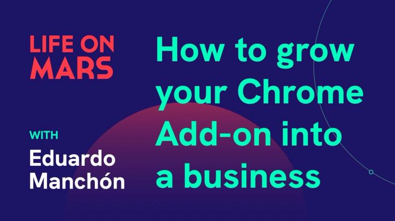 How to grow your Chrome Add-on into a business, with Eduardo Manchón (CEO @ Mailtrack) - Life on Mars Podcast Episode 3
