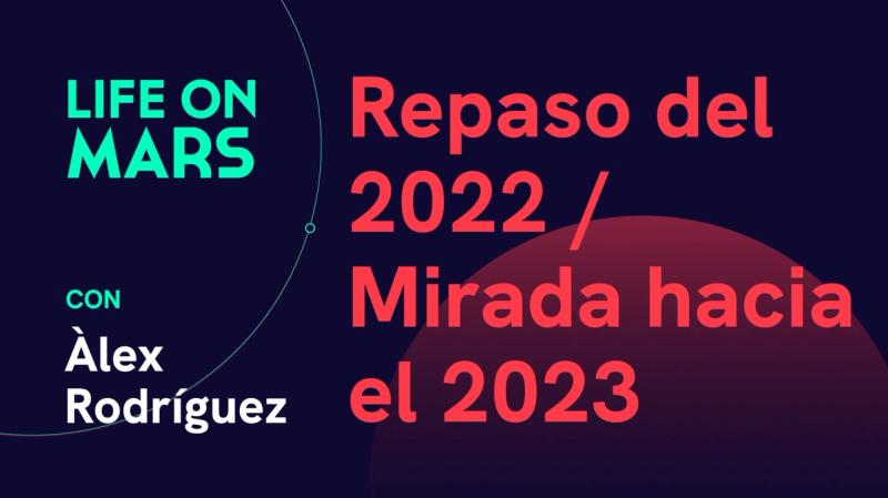 Repaso del 2022 / Mirada hacia el 2023 - Life on Mars Podcast Episode 61
