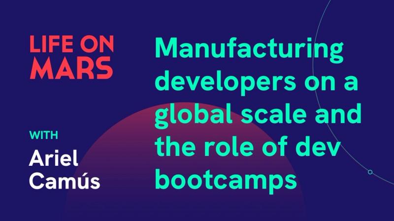 Manufacturing developers on a global scale and the role of dev bootcamps in society, with Ariel Camús (CEO @ Microverse) - Life on Mars Podcast Episode 9