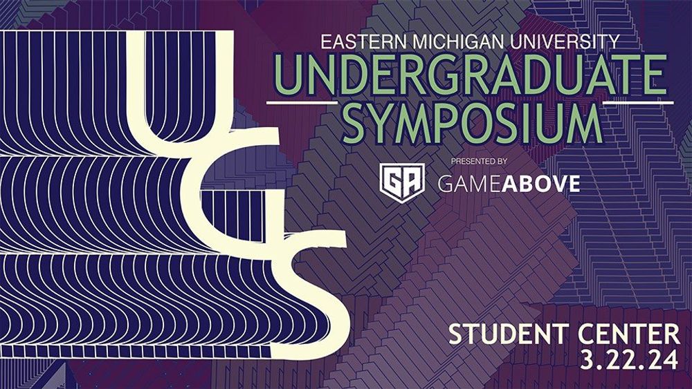 Eastern Michigan University Undergraduate Symposium Presented by GameAbove