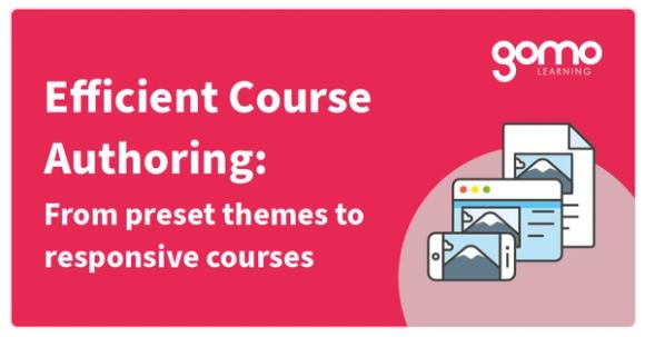 Efficient course authoring: From preset themes to responsive courses Read more