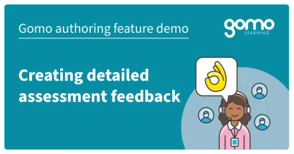 Gomo authoring feature demo: Creating Detailed Assessment Feedback  Read more
