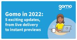Gomo in 2022: 5 exciting updates, from live delivery to instant previews Read more