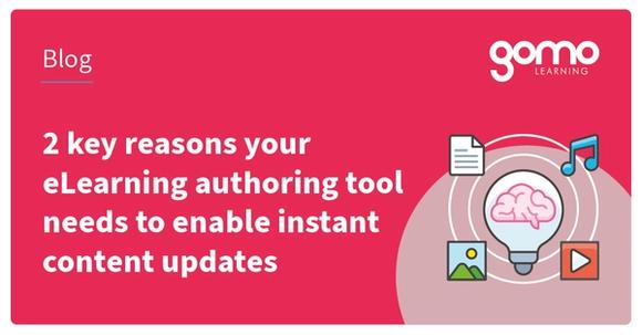 2 key reasons your eLearning authoring tool needs to enable instant content updates Read more