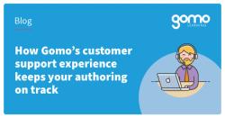 How Gomo’s customer support experience keeps your authoring on track Read more