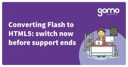 Converting Flash to HTML5: switch now before support ends Read more