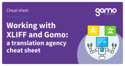 Working with XLIFF and Gomo: a translation agency cheat sheet Read more