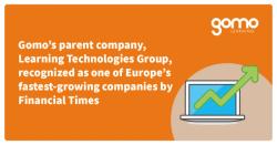 Gomo's parent company, Learning Technologies Group, recognized as one of Europe's fastest-growing companies by Financial Times Read more