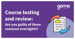 Course testing and review: Are you guilty of these common oversights? Read more