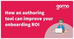 How an authoring tool can improve your onboarding ROI Read more