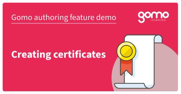 Gomo authoring feature demo: Creating Certificates Read more
