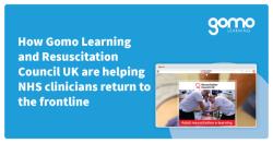 How Gomo Learning and Resuscitation Council UK are helping NHS clinicians return to the frontline Read more