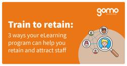 Train to retain: 3 ways your eLearning program can help you retain and attract staff Read more