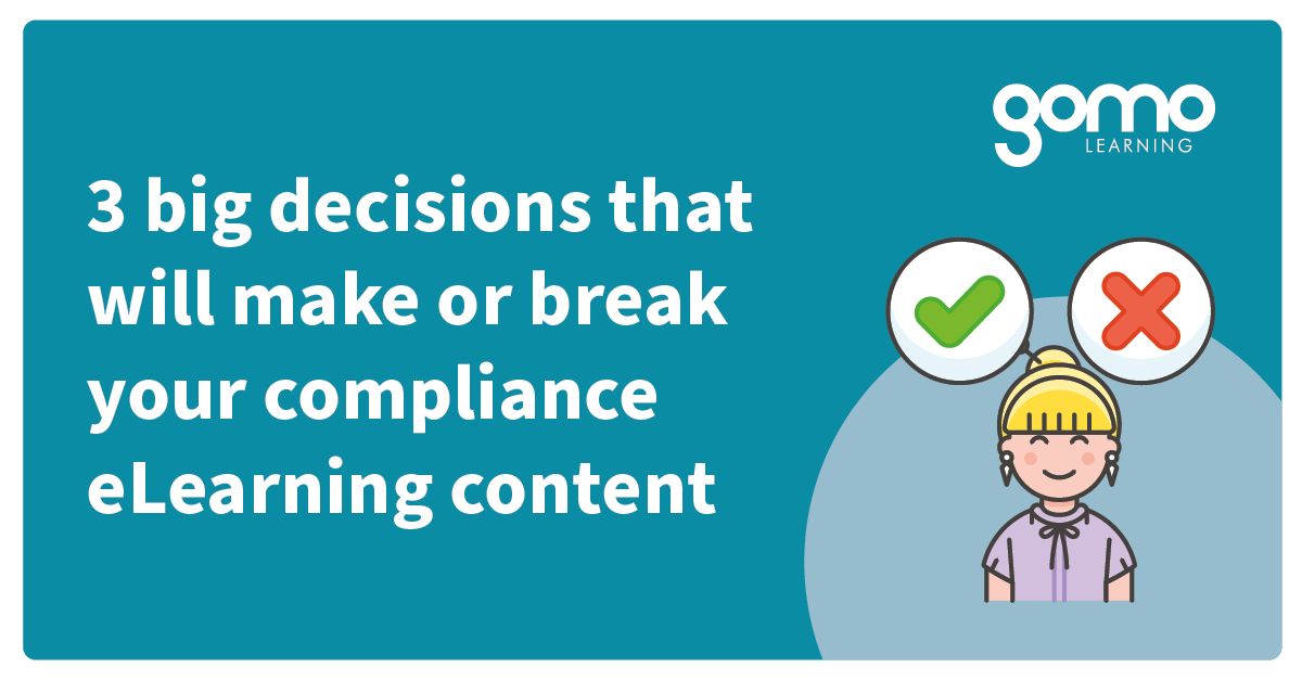 Elearning Compliance 3 big decisions that make or break compliance eLearning content | Gomo ...