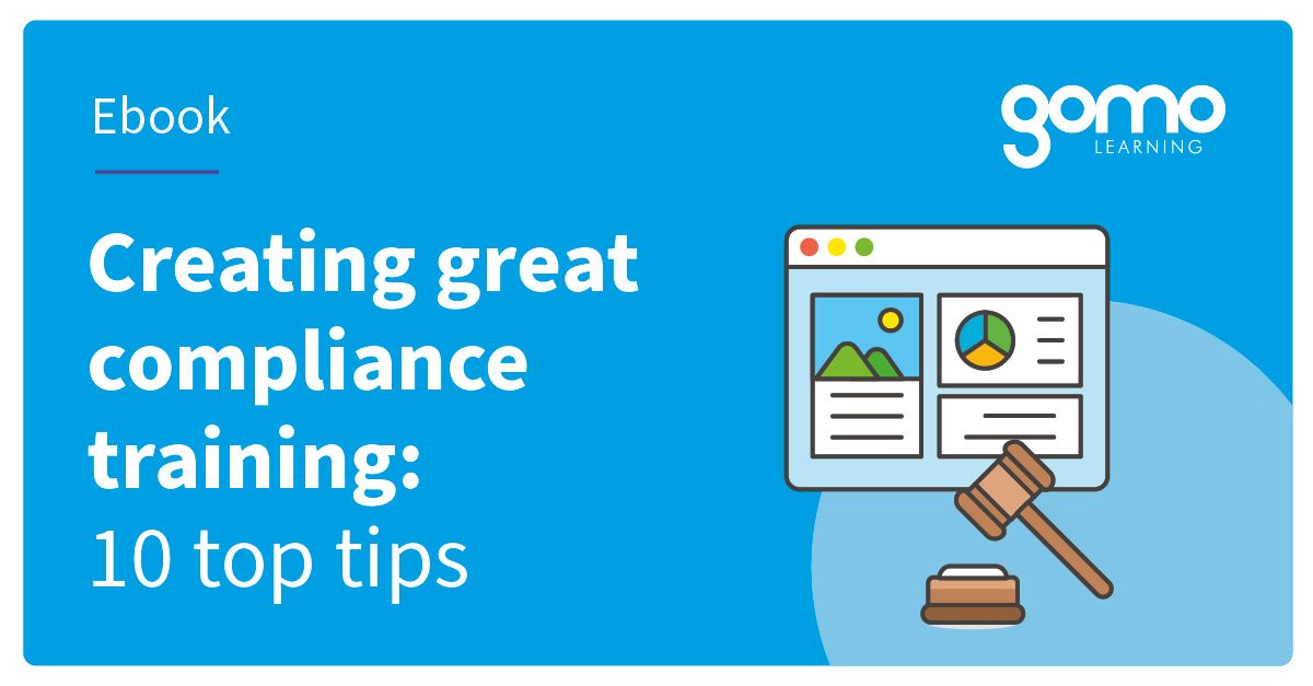 Creating Great Compliance Training: 10 Top Tips Guide | Gomo Learning