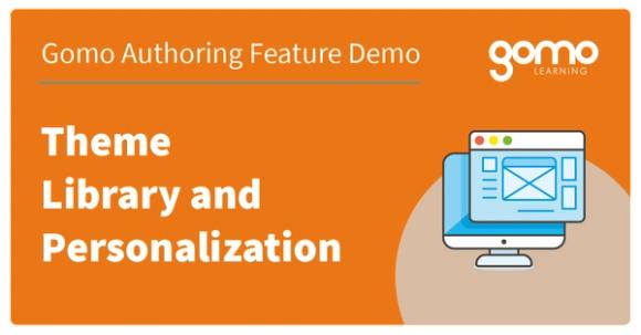 Gomo Authoring Feature Demo: Theme Library and Personalization Read more