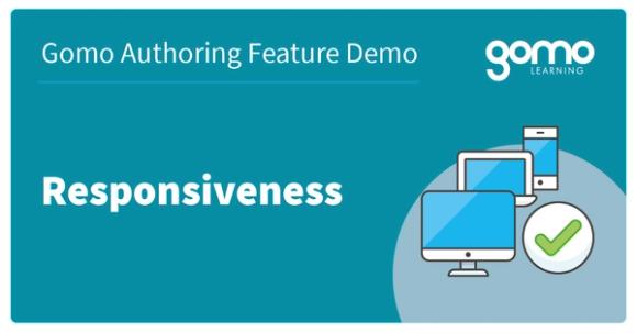 Gomo Authoring Feature Demo: Responsiveness Read more