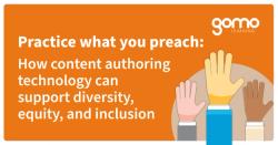 Practice what you preach: How content authoring technology can support diversity, equity, and inclusion  Read more