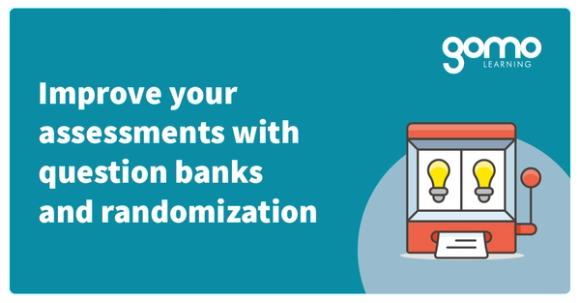 Improve your assessments with question banks and randomization Read more
